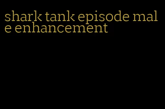 shark tank episode male enhancement