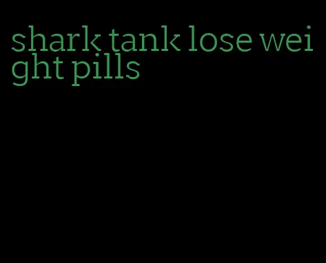 shark tank lose weight pills