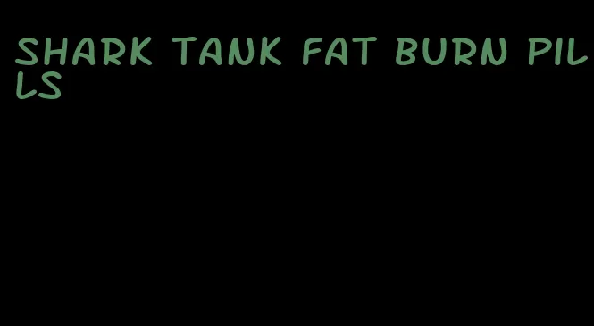 shark tank fat burn pills