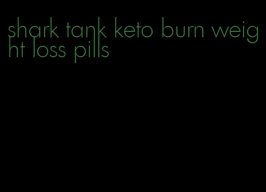 shark tank keto burn weight loss pills