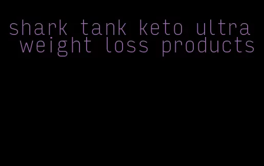 shark tank keto ultra weight loss products