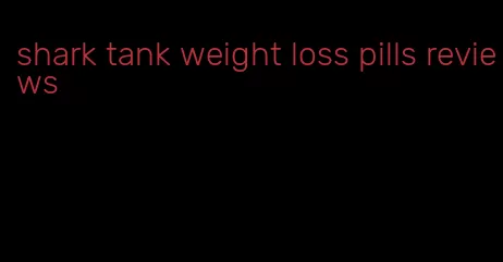 shark tank weight loss pills reviews