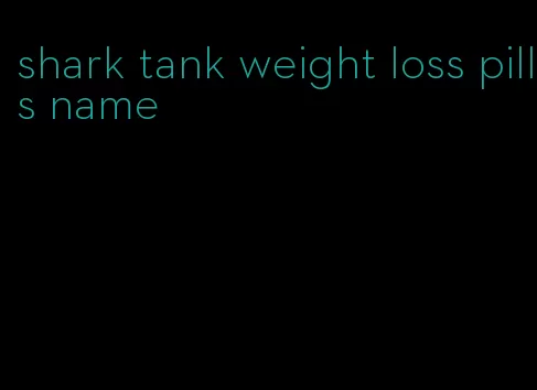 shark tank weight loss pills name