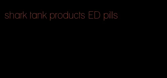 shark tank products ED pills