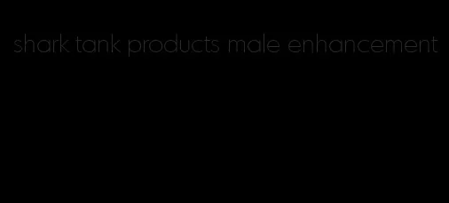 shark tank products male enhancement