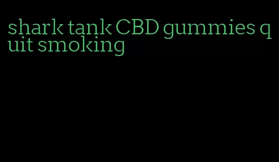 shark tank CBD gummies quit smoking