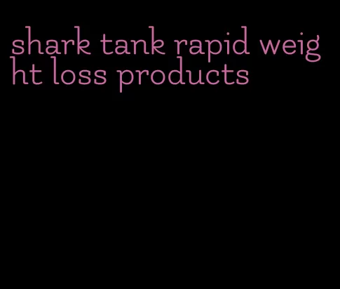 shark tank rapid weight loss products