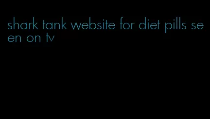 shark tank website for diet pills seen on tv