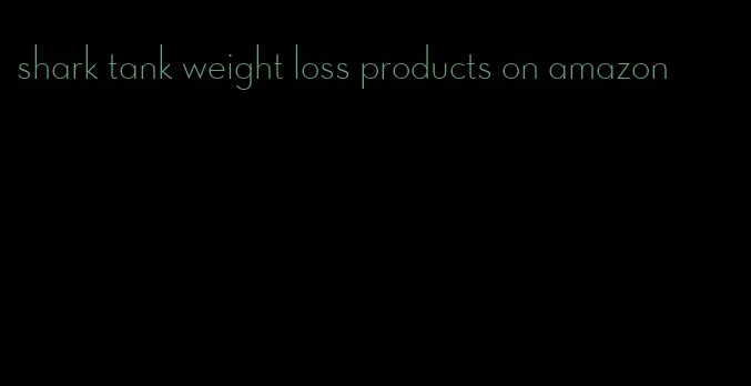 shark tank weight loss products on amazon