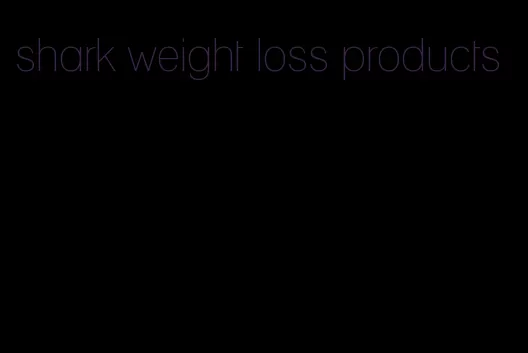 shark weight loss products