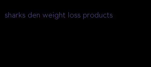 sharks den weight loss products