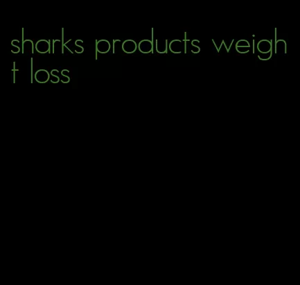 sharks products weight loss