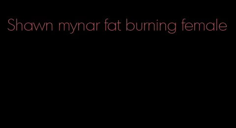 Shawn mynar fat burning female