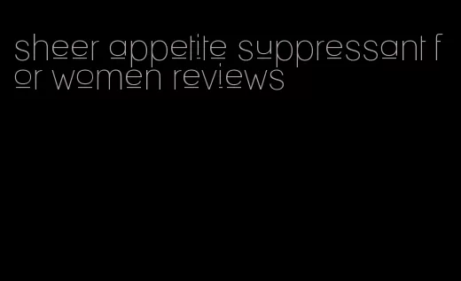 sheer appetite suppressant for women reviews