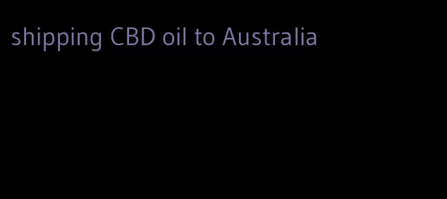 shipping CBD oil to Australia