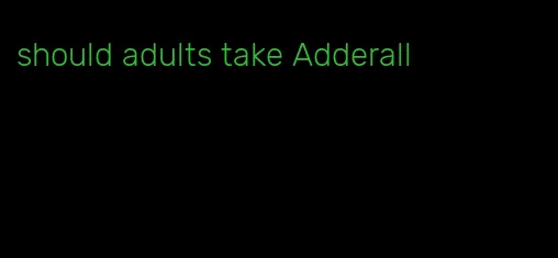 should adults take Adderall