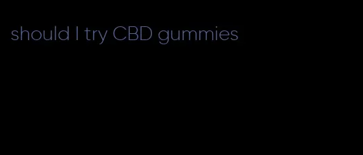 should I try CBD gummies