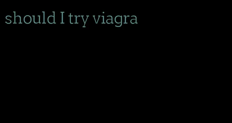 should I try viagra