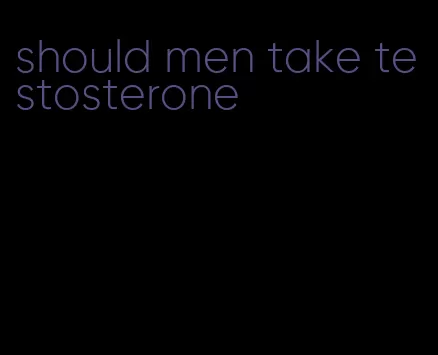 should men take testosterone