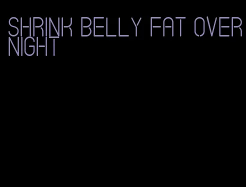 shrink belly fat overnight