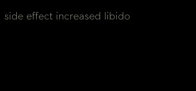 side effect increased libido