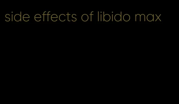 side effects of libido max