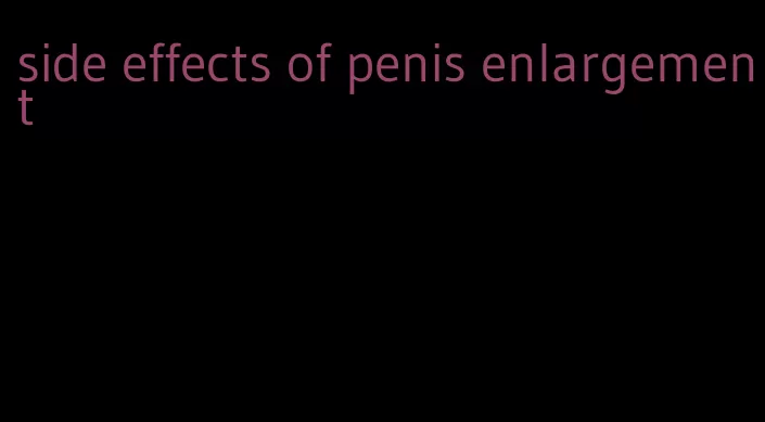 side effects of penis enlargement