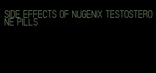 side effects of Nugenix testosterone pills