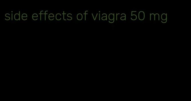 side effects of viagra 50 mg