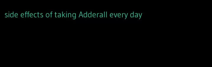 side effects of taking Adderall every day