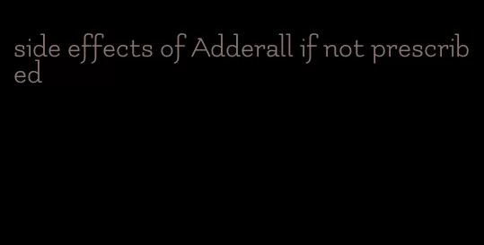 side effects of Adderall if not prescribed