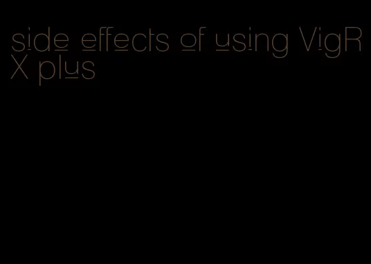 side effects of using VigRX plus