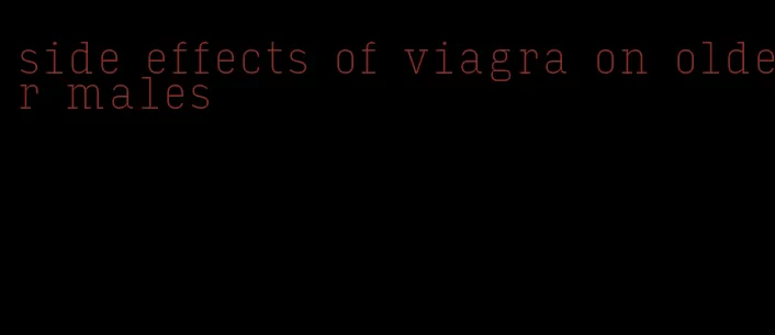 side effects of viagra on older males