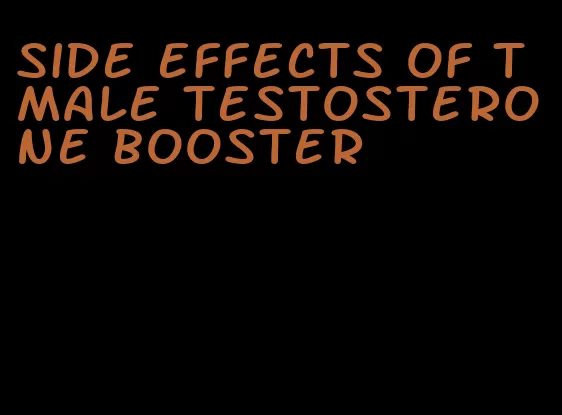 side effects of t male testosterone booster