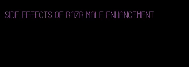 side effects of razr male enhancement