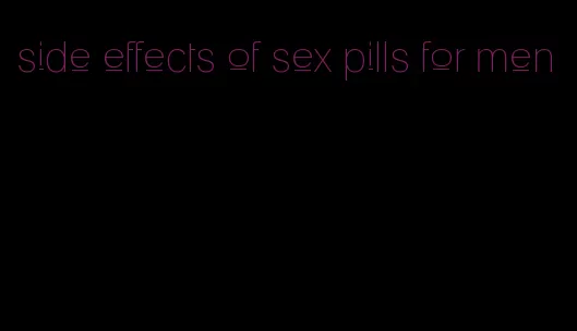 side effects of sex pills for men