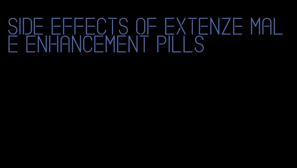 side effects of Extenze male enhancement pills