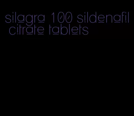 silagra 100 sildenafil citrate tablets