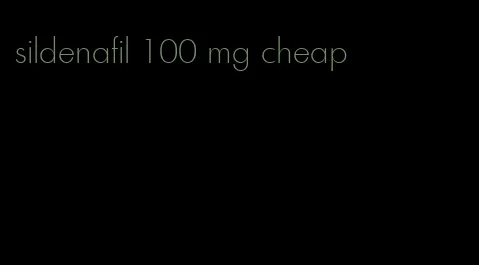 sildenafil 100 mg cheap