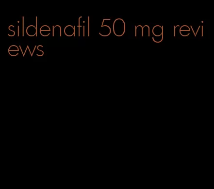 sildenafil 50 mg reviews