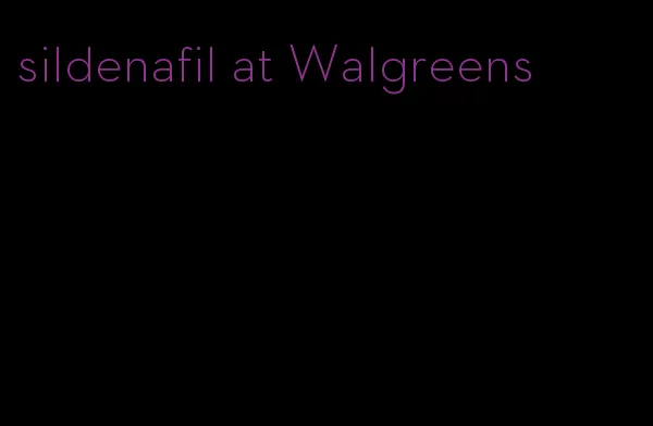 sildenafil at Walgreens