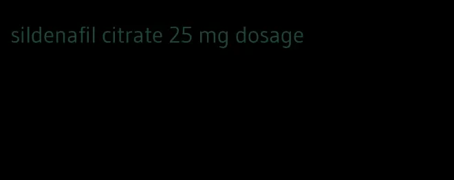 sildenafil citrate 25 mg dosage