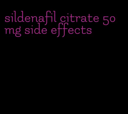 sildenafil citrate 50 mg side effects