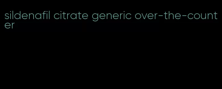 sildenafil citrate generic over-the-counter