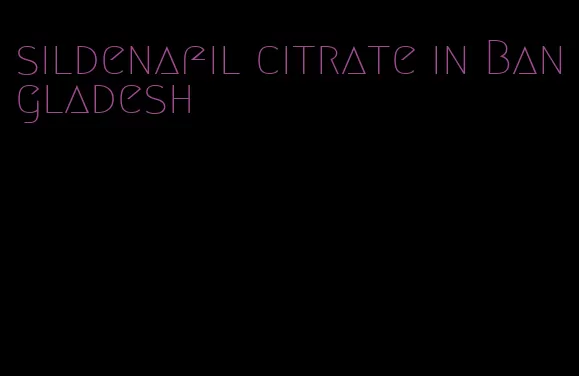 sildenafil citrate in Bangladesh