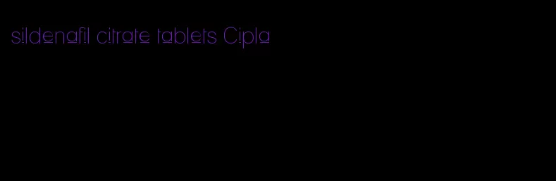 sildenafil citrate tablets Cipla