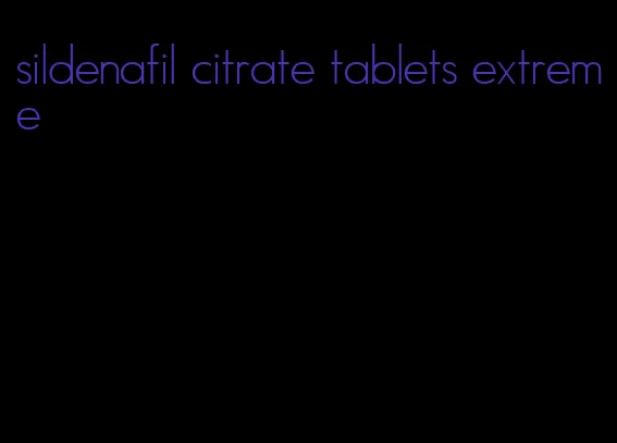 sildenafil citrate tablets extreme