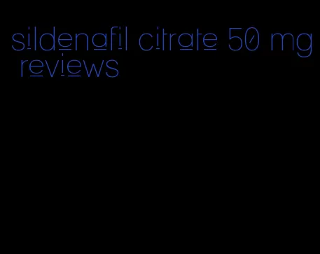 sildenafil citrate 50 mg reviews