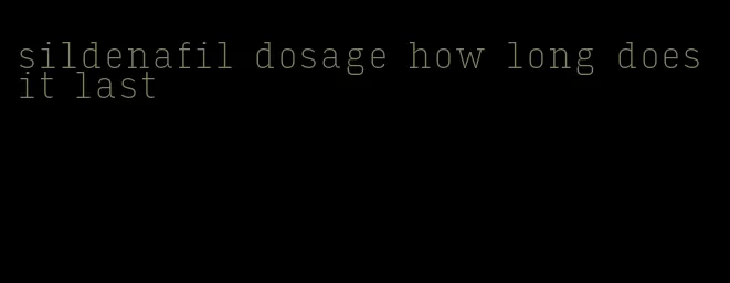 sildenafil dosage how long does it last