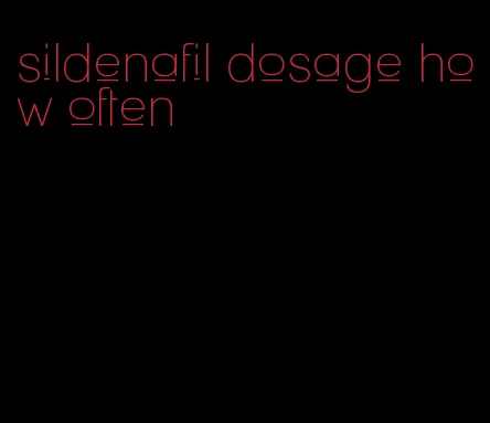 sildenafil dosage how often